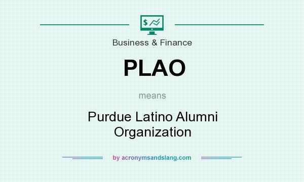 What does PLAO mean? It stands for Purdue Latino Alumni Organization