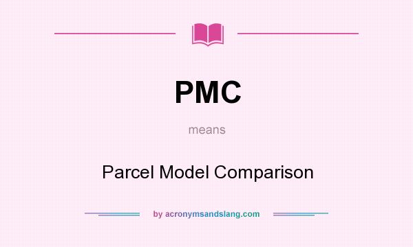 What does PMC mean? It stands for Parcel Model Comparison