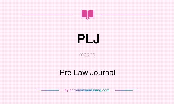 What does PLJ mean? It stands for Pre Law Journal