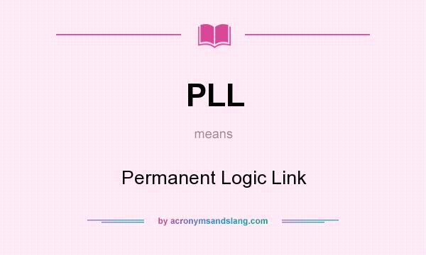 What does PLL mean? It stands for Permanent Logic Link