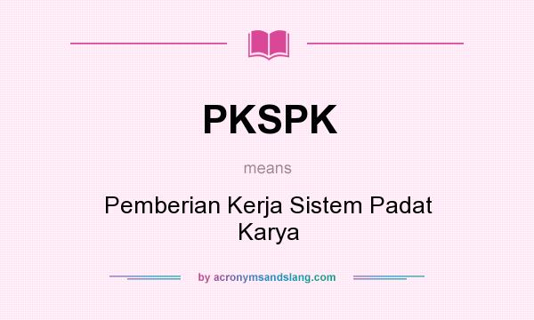 What does PKSPK mean? It stands for Pemberian Kerja Sistem Padat Karya