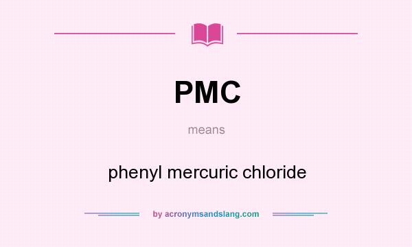 What does PMC mean? It stands for phenyl mercuric chloride