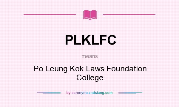 What does PLKLFC mean? It stands for Po Leung Kok Laws Foundation College