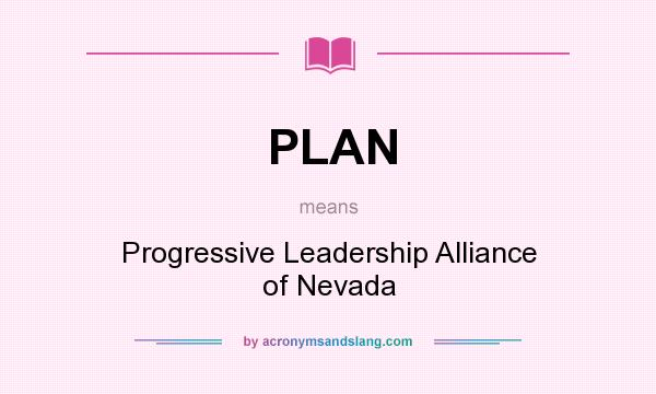 What does PLAN mean? It stands for Progressive Leadership Alliance of Nevada