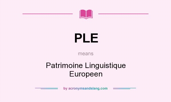 What does PLE mean? It stands for Patrimoine Linguistique Europeen