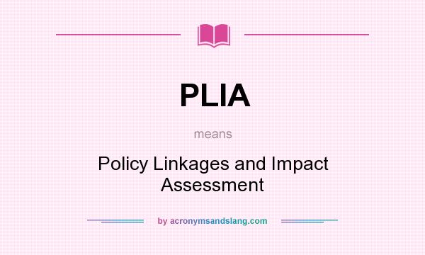 What does PLIA mean? It stands for Policy Linkages and Impact Assessment