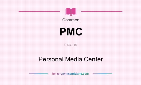 What does PMC mean? It stands for Personal Media Center