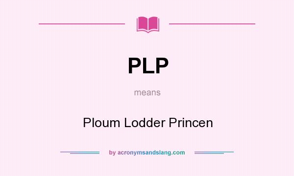 What does PLP mean? It stands for Ploum Lodder Princen