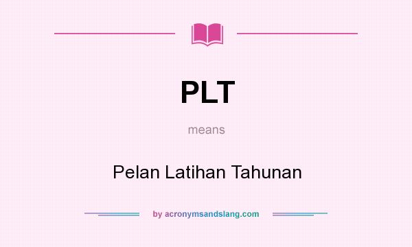 What does PLT mean? It stands for Pelan Latihan Tahunan