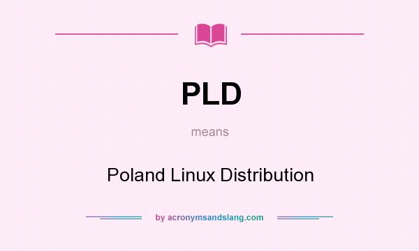 What does PLD mean? It stands for Poland Linux Distribution