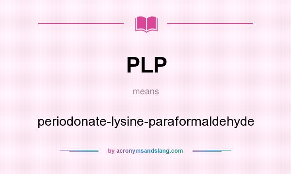 What does PLP mean? It stands for periodonate-lysine-paraformaldehyde