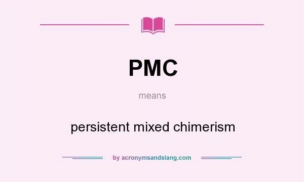 What does PMC mean? It stands for persistent mixed chimerism