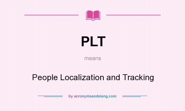What does PLT mean? It stands for People Localization and Tracking