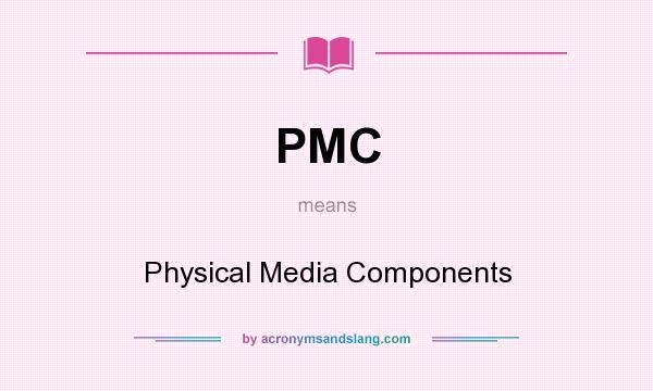 What does PMC mean? It stands for Physical Media Components