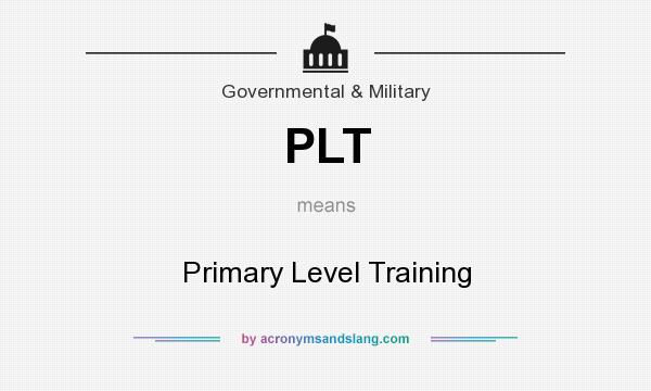 What does PLT mean? It stands for Primary Level Training