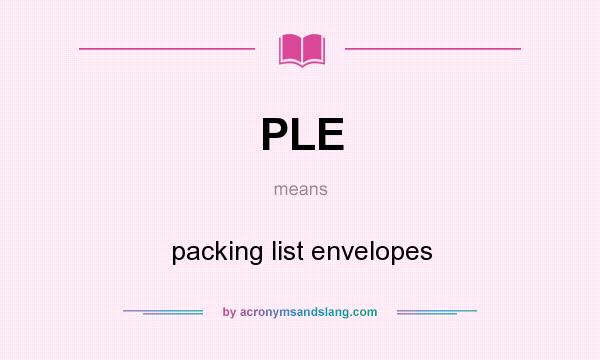 What does PLE mean? It stands for packing list envelopes