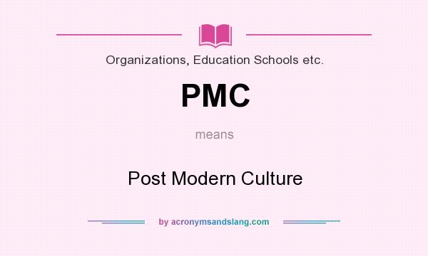 What does PMC mean? It stands for Post Modern Culture