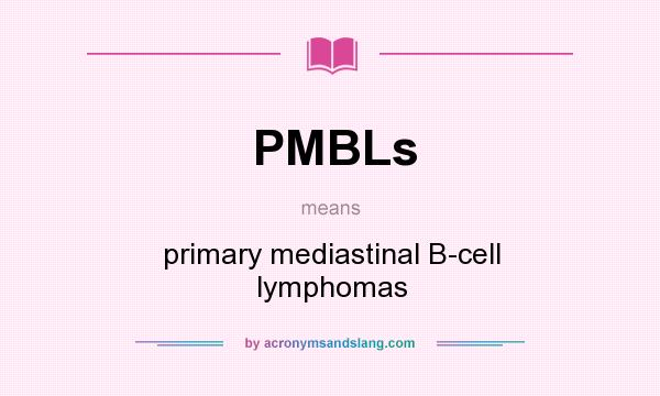 What does PMBLs mean? It stands for primary mediastinal B-cell lymphomas