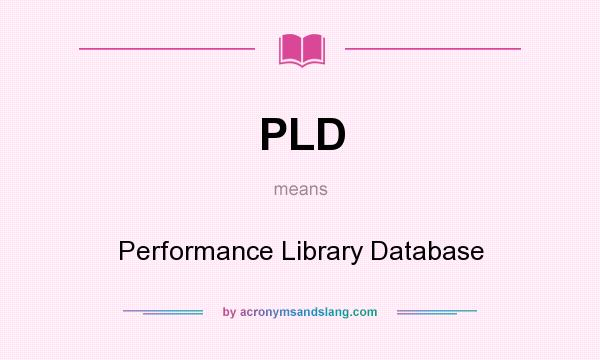 What does PLD mean? It stands for Performance Library Database