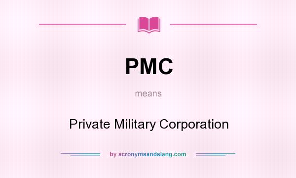 What does PMC mean? It stands for Private Military Corporation