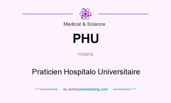 What does PHU mean? It stands for Praticien Hospitalo Universitaire