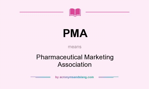 What does PMA mean? It stands for Pharmaceutical Marketing Association