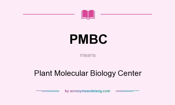 What does PMBC mean? It stands for Plant Molecular Biology Center