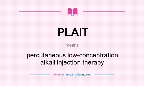 What does PLAIT mean? It stands for percutaneous low-concentration alkali injection therapy