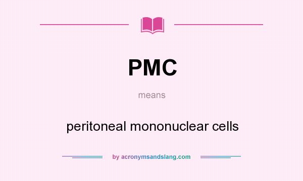 What does PMC mean? It stands for peritoneal mononuclear cells