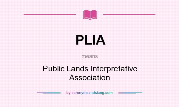 What does PLIA mean? It stands for Public Lands Interpretative Association