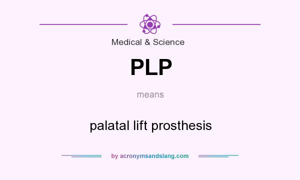 What does PLP mean? It stands for palatal lift prosthesis