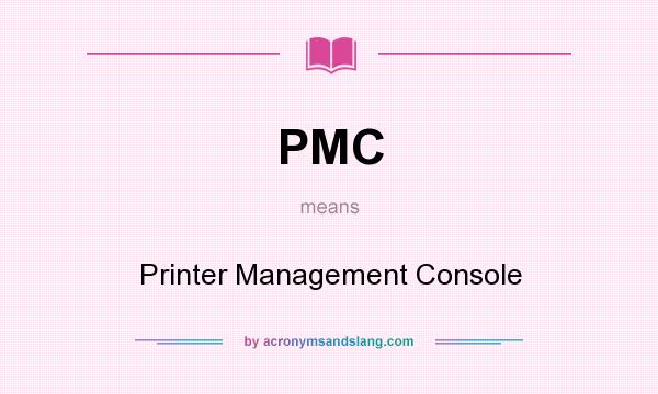 What does PMC mean? It stands for Printer Management Console