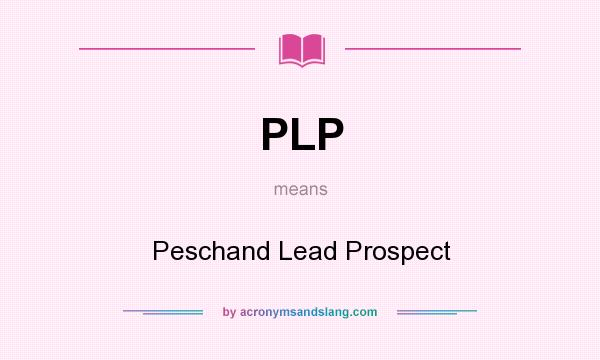 What does PLP mean? It stands for Peschand Lead Prospect