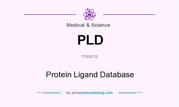 What does PLD mean? It stands for Protein Ligand Database