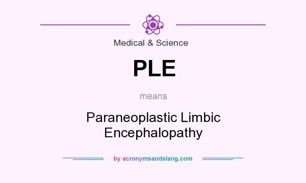 What does PLE mean? It stands for Paraneoplastic Limbic Encephalopathy