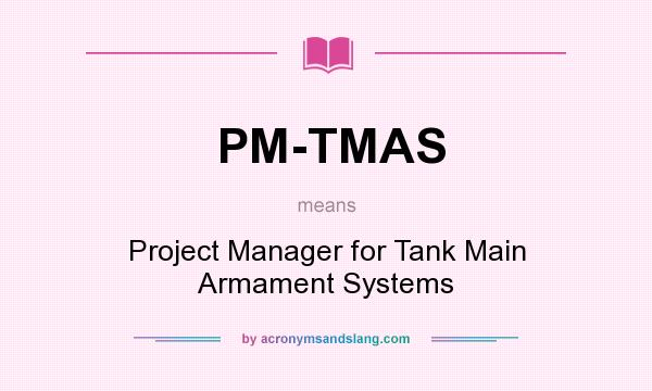 What does PM-TMAS mean? It stands for Project Manager for Tank Main Armament Systems