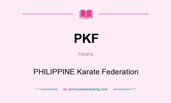 What does PKF mean? It stands for PHILIPPINE Karate Federation