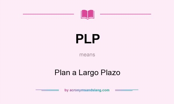 What does PLP mean? It stands for Plan a Largo Plazo