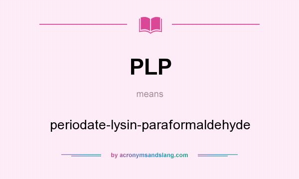 What does PLP mean? It stands for periodate-lysin-paraformaldehyde
