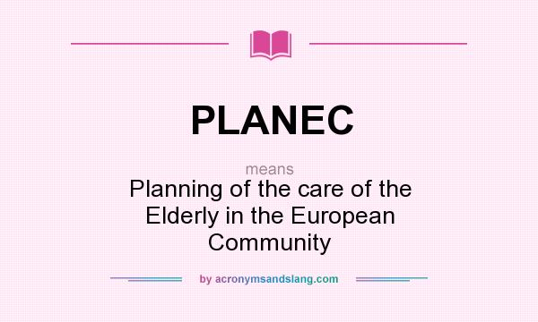 What does PLANEC mean? It stands for Planning of the care of the Elderly in the European Community
