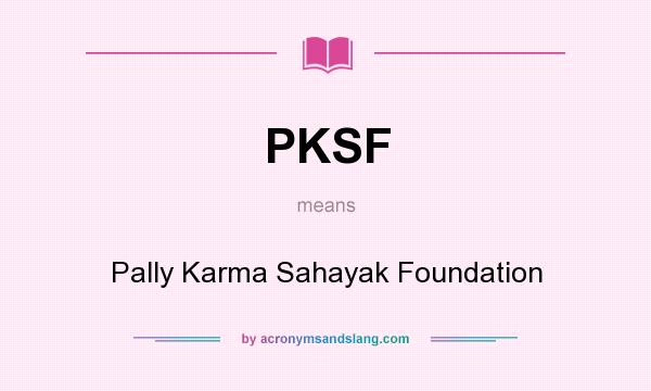 What does PKSF mean? It stands for Pally Karma Sahayak Foundation