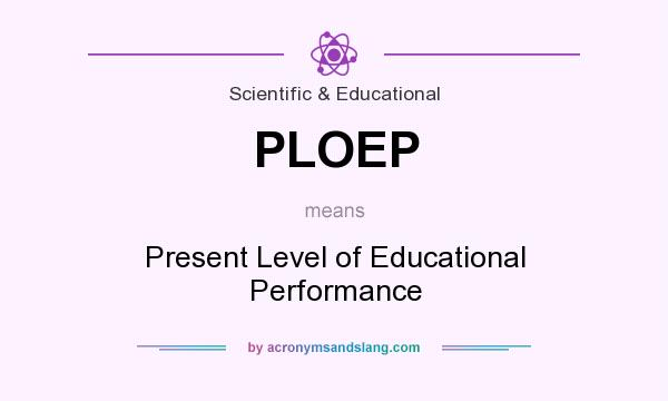 What does PLOEP mean? It stands for Present Level of Educational Performance