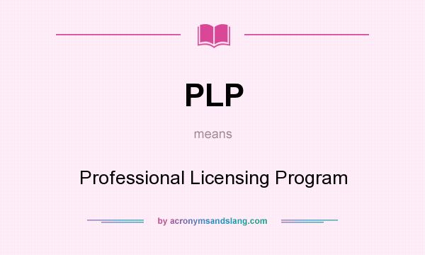 What does PLP mean? It stands for Professional Licensing Program