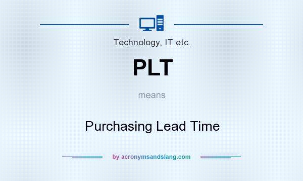 What does PLT mean? It stands for Purchasing Lead Time
