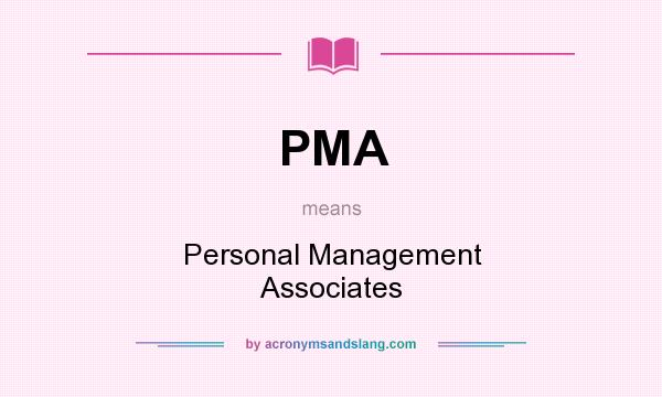 What does PMA mean? It stands for Personal Management Associates