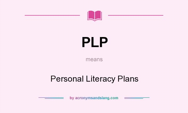 What does PLP mean? It stands for Personal Literacy Plans