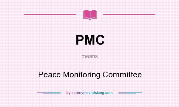 What does PMC mean? It stands for Peace Monitoring Committee