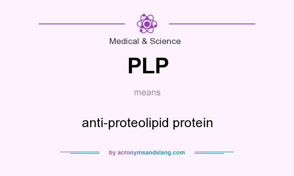 What does PLP mean? It stands for anti-proteolipid protein