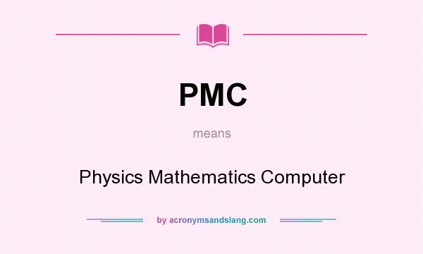 What does PMC mean? It stands for Physics Mathematics Computer