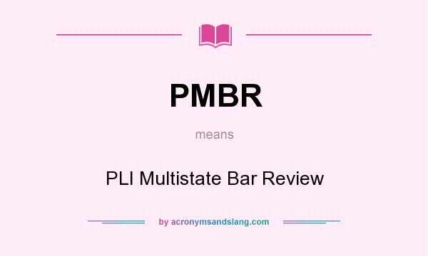 What does PMBR mean? It stands for PLI Multistate Bar Review